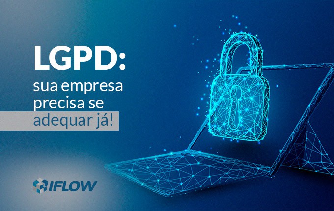 LGPD: sua empresa precisa se adequar!